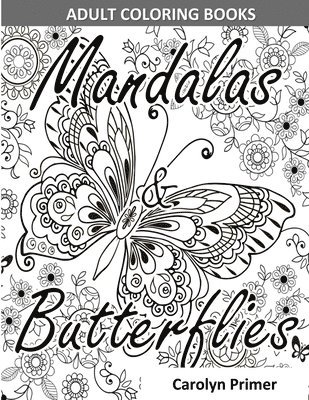 Adult Coloring Books: Mandalas & Butterflies: Stress-Relieving Designs: Mandalas, Flowers, Butterflies, Doodle Patterns, Floral Patterns, De 1
