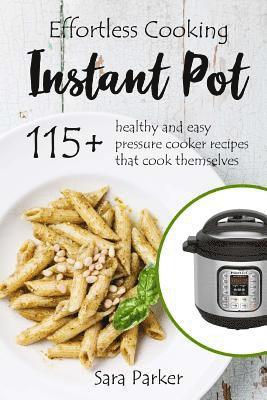 Sara Parker - Effortless Instant Pot Cooking: 115+ Healthy and Easy Pressure Cooker Recipes th, Häftad