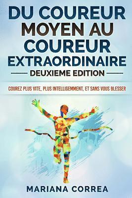 bokomslag DU COUREUR MOYEN Au COUREUR EXTRAORDINAIRE DEUXIEME EDITION: COUREZ PLUS VITE, PLUS INTELLIGEMMENT, Et SANS VOUS BLESSER