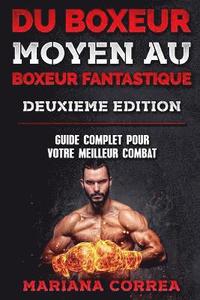 bokomslag DU BOXEUR MOYEN Au BOXEUR FANTASTIQUE DEUXIEME EDITION: GUIDE COMPLET Pour VOTRE MEILLEUR COMBAT