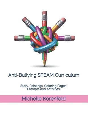 bokomslag Anti-Bullying STEAM Curriculum: Story, Paintings, Coloring Pages, Prompts and Activities, With How to Use Tips