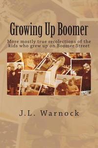 bokomslag Growing Up Boomer: More mostly true recolections of the kids who grew up on Boomer Street