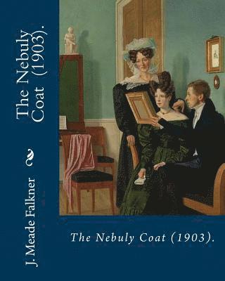 The Nebuly Coat (1903). By: J. Meade Falkner: Suspense novel 1