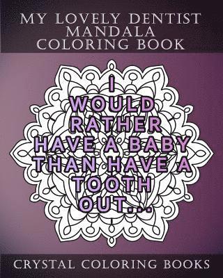 Crystal Coloring Books - My Lovely Dentist Mandala Coloring Book: 20 Fun Dental Quote Mandala Coloring Pages. A Stress Relief Coloring Book For Adults. The Perfect Gift For Yo, Häftad