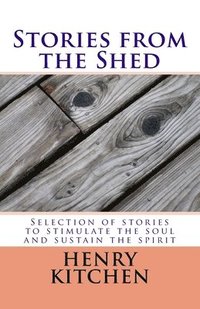 bokomslag Stories from the Shed: Selection of stories to stimulate the soul and sustain the spirit