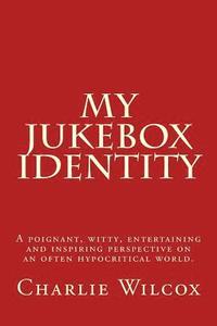 bokomslag My Jukebox Identity: A poignant, witty, entertaining and inspiring perspective on an often hypocritical world.