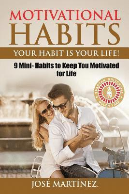 Motivational Habits: Your Habit is Your Life!: 9 Mini- Habits to Keep You Motivated for Life 1