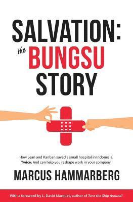 bokomslag Salvation: The Bungsu Story: How Lean and Kanban Saved a Small Hospital in Indonesia. Twice. and Can Help You Reshape Work in Your Company.