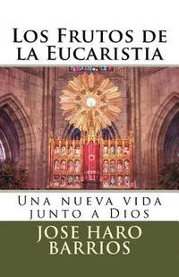 bokomslag Los Frutos de la Eucaristia: Una nueva vida junto a Dios