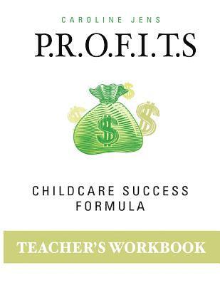 Teacher Workbook: P.R.O.F.I.T.S. Childcare Success Formula 1