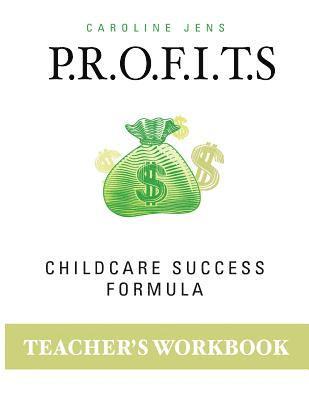 Caroline Jens - Teacher Workbook: P.R.O.F.I.T.S. Childcare Success Formula, Häftad