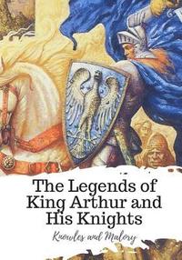 bokomslag The Legends of King Arthur and His Knights