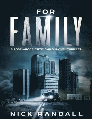 For Family: A Post Apocalyptic EMP Survival Thriller