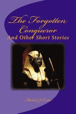 Michael J. Costa - The Forgotten Conqueror: And Other Short Stories, Häftad