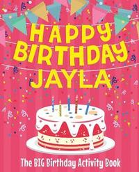 bokomslag Happy Birthday Jayla - The Big Birthday Activity Book: (Personalized Children's Activity Book)