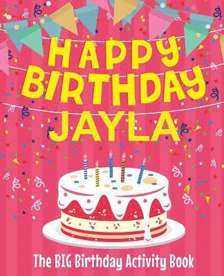 Happy Birthday Jayla - The Big Birthday Activity Book: (Personalized Children's Activity Book) 1