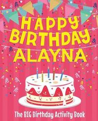 bokomslag Happy Birthday Alayna - The Big Birthday Activity Book: (Personalized Children's Activity Book)