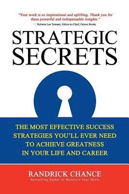 bokomslag Strategic Secrets: The Most Effective Success Strategies You'll Ever Need to Achieve Greatness in Your Life and Career