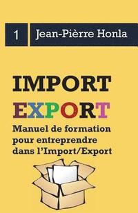 bokomslag Import/Export - Se lancer, réussir et durer - Vol 1: Manuel de formation pour entreprendre dans l?import/export