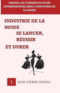 bokomslag Industrie de la mode - Se lancer, réussir et durer - Vol 1: Manuel de formation pour entreprendre dans l?industrie de la mode
