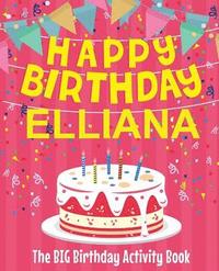 bokomslag Happy Birthday Elliana - The Big Birthday Activity Book: Personalized Children's Activity Book