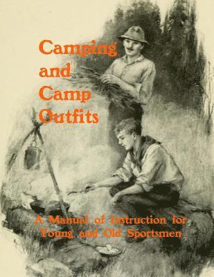 bokomslag Camping and Camp Outfits: A Manual of Instructions for Young and Old Sportsmen