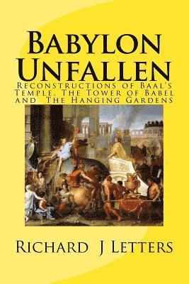 Babylon Unfallen: Reconstructions of Baal's Temple, The Tower of Babel and the The Hanging Gardens 1