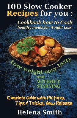 bokomslag 100 Slow Cooker Recipes for You: Cookbook How to Cook Healthy Meals for Weight Loss: Complete Guide with Pictures, Tips and Tricks, New Release (Lose