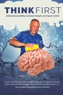 Jamie Duncan - Think First: Building Responsibility, Emotional Strength, and Impulse Control, Häftad