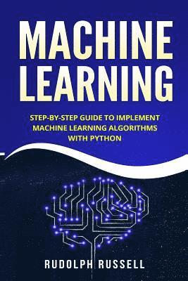 bokomslag Machine Learning: Step-By-Step Guide to Implement Machine Learning Algorithms with Python