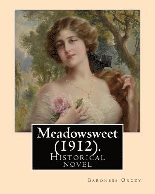bokomslag Meadowsweet (1912). By: Baroness Orczy: Historical novel