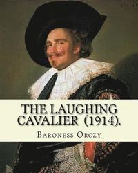 bokomslag The Laughing Cavalier (1914). By: Baroness Orczy: Adventure, Historical novel