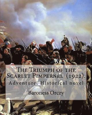 The Triumph of the Scarlet Pimpernel (1922). By: Baroness Orczy: Adventure, Historical novel 1