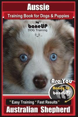 Karen Douglas Kane - Aussie Training Book for Dogs and Puppies by Bone Up Dog Training: Are You Ready to Bone Up? Easy Training * Fast Results Australian Shepherd, Häftad