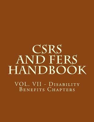 CSRS and FERS Handbook: VOL. VII - Disability Benefits Chapters 1