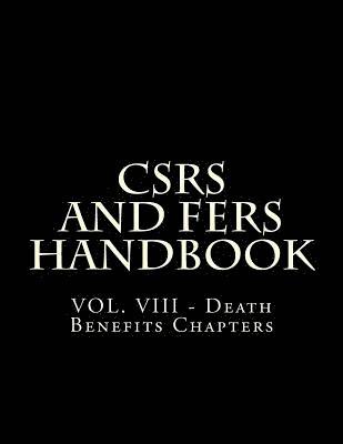 CSRS and FERS Handbook: VOL. VIII - Death Benefits Chapters 1