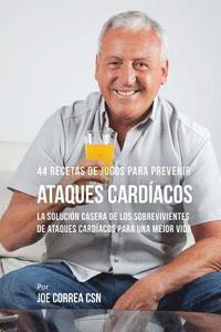 bokomslag 44 Recetas de Jugos Para Prevenir Ataques Cardíacos: La Solución Casera de los Sobrevivientes de Ataques Cardíacos Para Una Mejor Vida