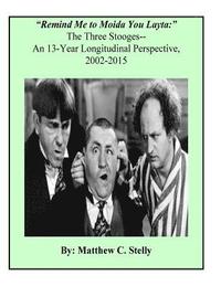 bokomslag Remind Me to Moida You Later - The Three Stooges: A 13-Year Longitudinal Perspective, 2002-2015