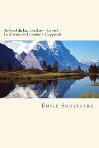 bokomslag Au bord du lac: L'esclave - Le serf - Le chevrier de Lorraine - L'apprenti (French Edition)