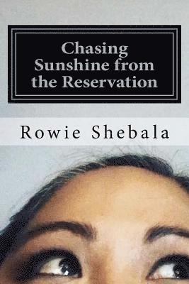 Rowie Shaundiin Shebala - Chasing Sunshine from the Reservation: A collection of poetry showcasing the most recent work of Rowie Shebala, Native American Diné (Navajo) spoken w, Häftad