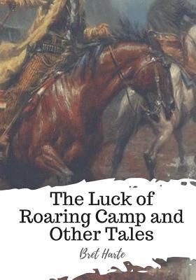 The Luck of Roaring Camp and Other Tales 1