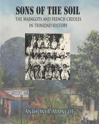 Sons of the Soil: The Maingots and French Creoles in Trinidad History 1