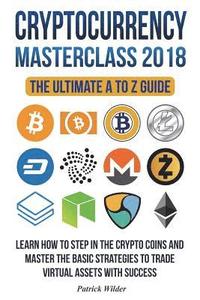bokomslag Cryptocurrency Masterclass 2018: Learn how to step in the cryptocoins and master the necessary strategies to trade virtual assets with success! Bitcoi