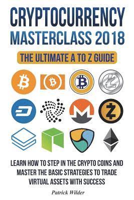 bokomslag Cryptocurrency Masterclass 2018: Learn how to step in the cryptocoins and master the necessary strategies to trade virtual assets with success! Bitcoi