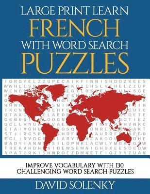 bokomslag Large Print Learn French with Word Search Puzzles: Learn French Language Vocabulary with Challenging Easy-To-Read Word Find Puzzles