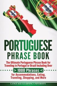 bokomslag Portuguese Phrase Book: The Ultimate Portuguese Phrase Book for Traveling in Portugal or Brazil Including Over 1000 Phrases for Accommodations