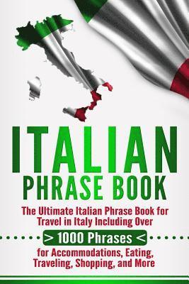 Language Learning University - Italian Phrase Book: The Ultimate Italian Phrase Book for Travel in Italy Including Over 1000 Phrases for Accommodations, Eating, Traveling, Häftad
