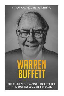 Historical Figures Publishing - Warren Buffett: The truth about Warren Buffett's life and business success revealed, Häftad