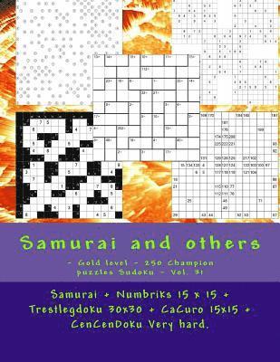 Samurai and Others - Gold Level - 250 Champion Puzzles Sudoku - Vol. 31: Samurai + Numbriks 15 X 15 + Trestlegdoku 30x30 + Cacuro 15x15 + Cencendoku V 1