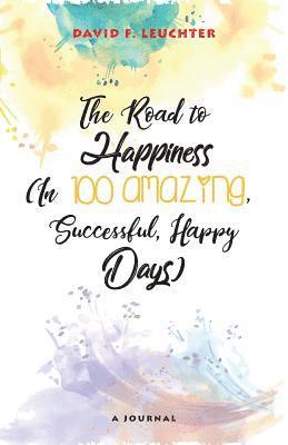 bokomslag The Road to Happiness: (In 100 Amazing, Successful, Happy Days)